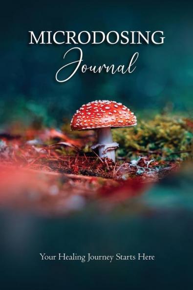 Microdosing Journal: Amanita Muscaria (Fly Agaric) Version. Your Healing Journey Starts Here: Psilocybin Mushroom (Magic Mushroom) Version. Your ... Version Your Healing Journey Starts Here
