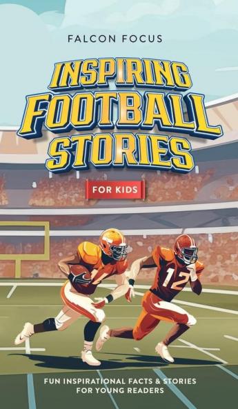 Inspiring Football Stories For Kids - Fun Inspirational Facts & Stories For Young Readers