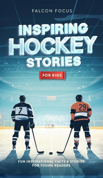 Inspiring Hockey Stories For Kids - Fun Inspirational Facts & Stories For Young Readers
