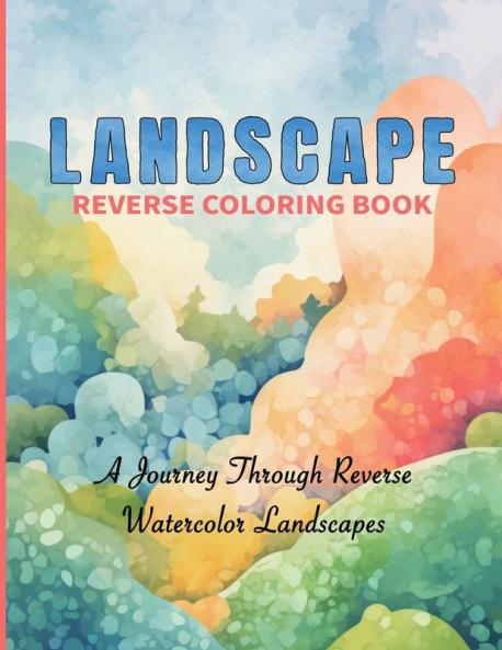 Watercolor Reverse Coloring Book 50 Scenic Landscapes to Complete with Your Imagination