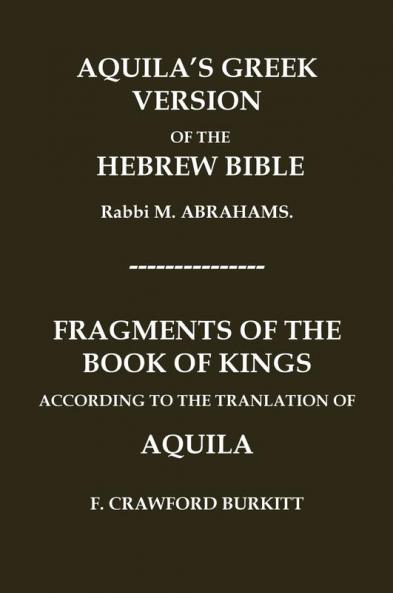 AQUILA'S GREEK VERSION OF THE HEBREW BIBLE AND FRAGMENTS OF THE BOOK OF KINGS ACCORDING TO THE TRANSLATION OF AQUILA
