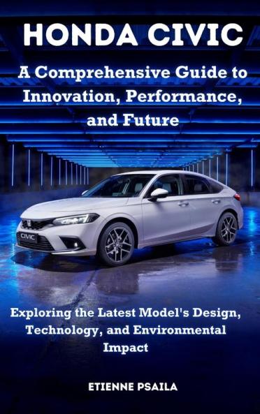 Honda Civic - A Comprehensive Guide to Innovation Performance and Future