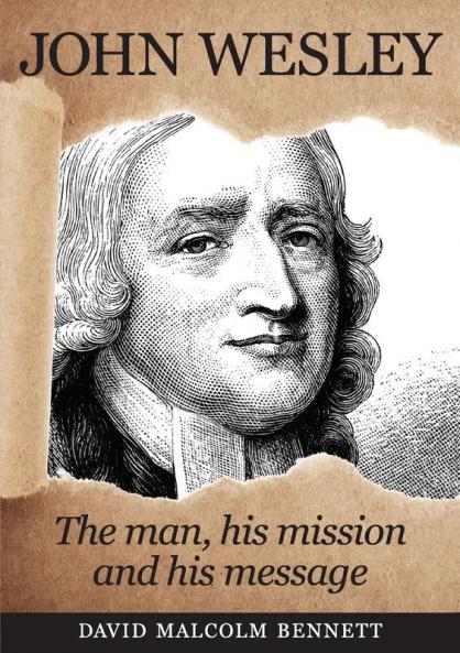 John Wesley: The Man His Mission and His Message