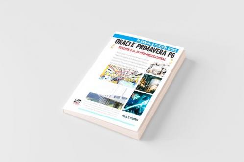 Planning and Control Using Oracle Primavera P6 Versions 8 to 20 PPM Professional