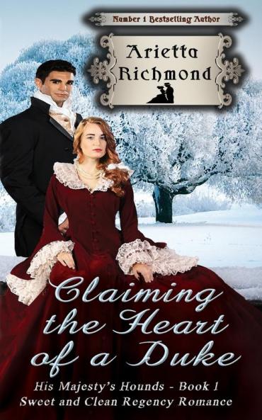 Claiming the Heart of a Duke: Sweet and Clean Regency Romance: 1 (His Majesty's Hounds)