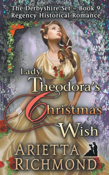 Lady Theodora's Christmas Wish: Regency Historical Romance: 9 (Derbyshire Set)