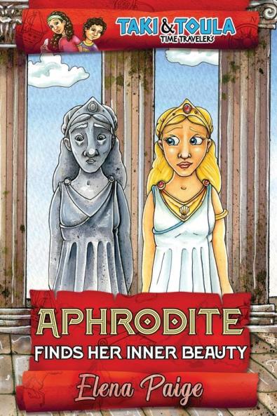 Aphrodite Finds Her Inner Beauty: 5 (Taki & Toula Time Travelers)