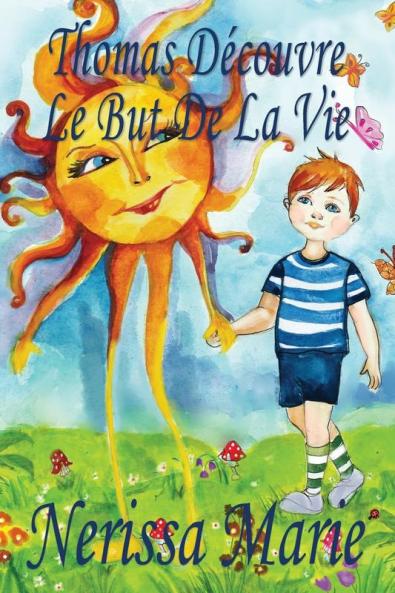 Thomas Découvre Le But De La Vie (Livre pour Enfants sur le But de la Vie livre enfant livre jeunesse conte enfant livre pour enfant histoire pour enfant livre bébé enfant bébé livre enfant)