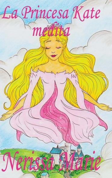 La Princesa Kate Medita (Libro Para Niños Sobre Meditación De Atención Plena Para Niños, Cuentos Infantiles, Libros Infantiles, Libros Para Los Niños, ... Bebes, Libros Infantiles) (Spanish Edition)