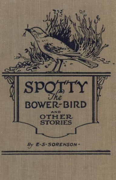 Spotty the Bower Bird: and other nature stories