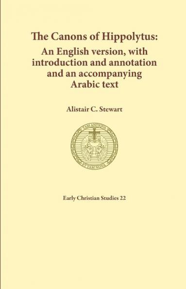 The Canons of Hippolytus: An English version with introduction and annotation and an accompanying Arabic text: 22 (Early Christian Studies)