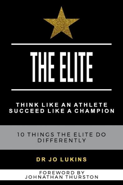 The Elite: Think Like an Athlete Succeed Like a Champion - 10 Things the Elite do Differently (Peak Performance)