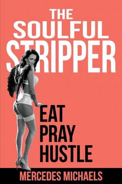 The Soulful Stripper: Eat Pray Hustle: 1