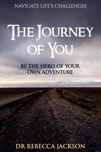 The Journey of You: Be the Hero of Your Own Adventure (A Personal Journey)