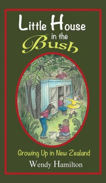 Little House in the Bush: Growing Up in New Zealand: 1