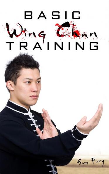 Basic Wing Chun Training: Wing Chun Street Fight Training and Techniques: 3 (Self-Defense)