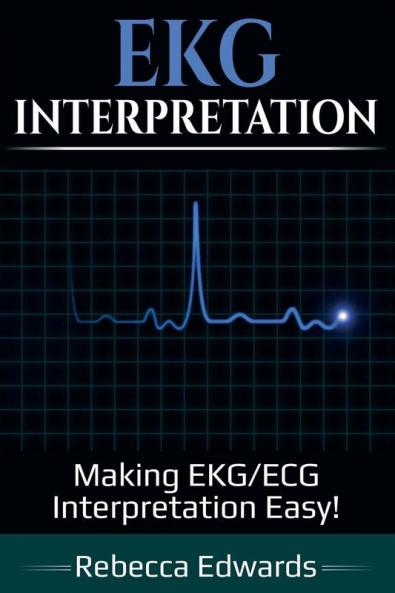 EKG Interpretation: Making EKG/ECG Interpretation Easy!