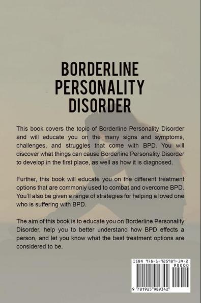 Borderline Personality Disorder: Understanding Borderline Personality Disorder and how it can be managed treated and improved