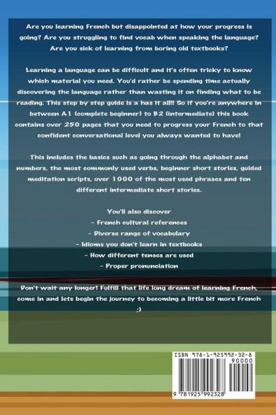 A step by step French study guide for beginners - Learn French with short stories phrases while you sleep numbers & alphabet in the car morning meditations and 50 of the most used verbs