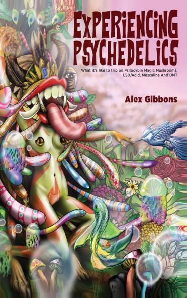 Experiencing Psychedelics - What it's like to trip on Psilocybin Magic Mushrooms LSD/Acid Mescaline And DMT