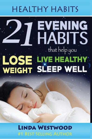 Healthy Habits: 21 Evening Habits That Help You Lose Weight Live Healthy & Sleep Well!