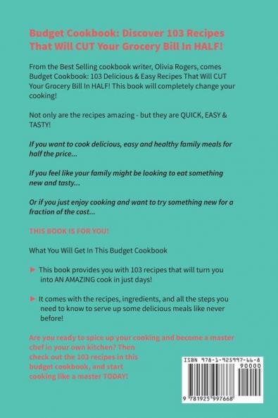 Budget Cookbook (3rd Edition): 103 Delicious & Easy Recipes That Can Help You CUT Your Grocery Bill in Half And Feed A Family of 4 for Under $10 A Meal