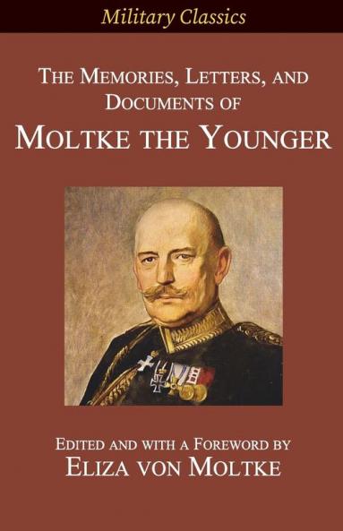 The Memories Letters and Documents of Moltke the Younger