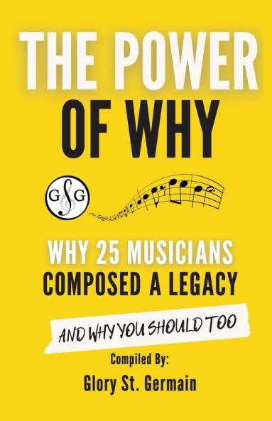 The Power of Why 25 Musicians Composed a Legacy (The Power of Why Musicians)