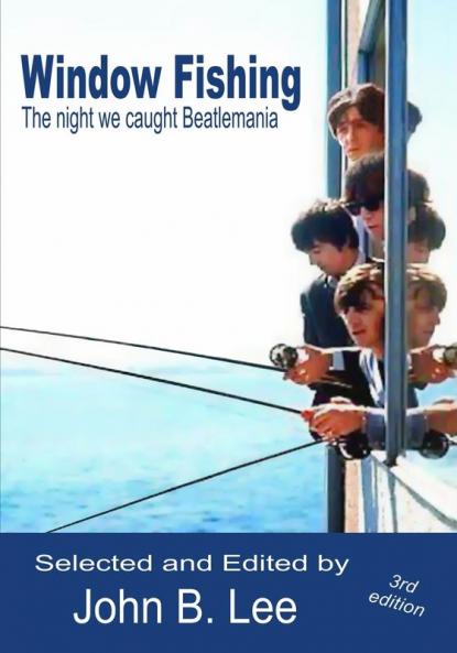 Window Fishing: The night we caught Beatlemania - Third Edition