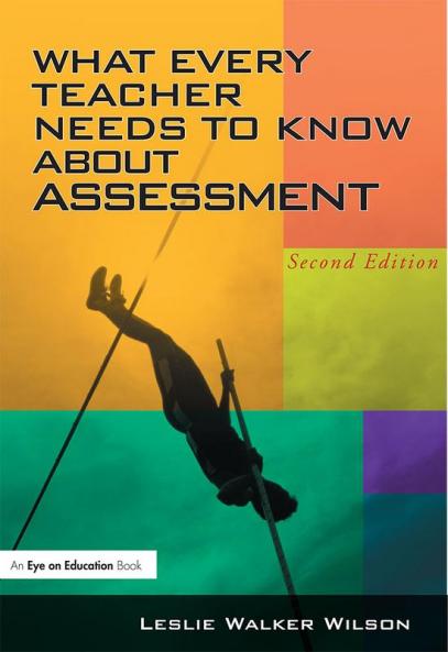 What Every Teacher Needs to Know about Assessment