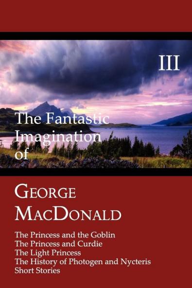 The Fantastic Imagination of George MacDonald Volume III