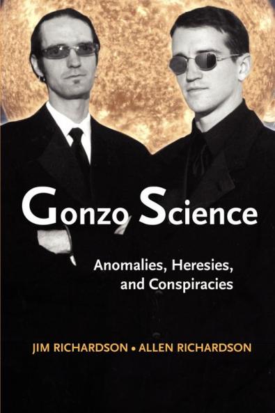 Gonzo Science: Anomalies Heresies and Conspiracies