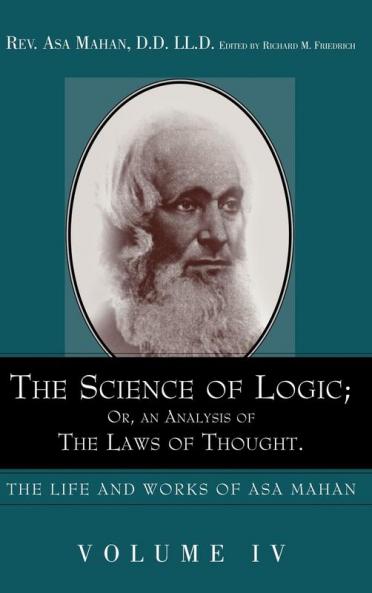 The Science of Logic; Or an Analysis of the Laws of Thought. (Life and Works of Asa Mahan)