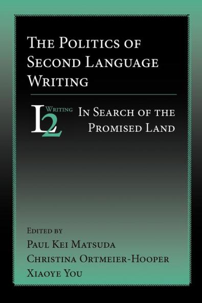 The Politics of Second Language Writing: In Search of the Promised Land