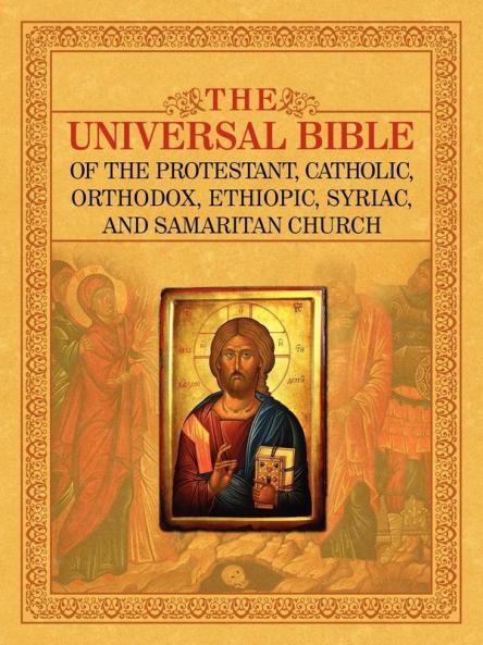 THE UNIVERSAL BIBLE OF THE PROTESTANT CATHOLIC ORTHODOX  ETHIOPIC SYRIAC AND SAMARITAN CHURCH