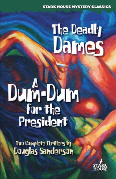 The Deadly Dames/ a Dum-dum for the President (Stark House Mystery Classics)