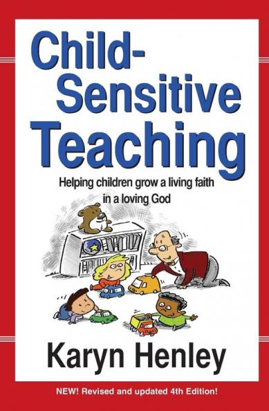 Child Sensitive Teaching: Helping Children Grow a Living Faith in a Loving God