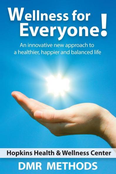 Wellness for Everyone: An Innovative New Approach to a Healthier Happier and Balanced Life