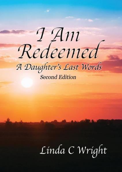 I Am Redeemed Second Edition: A Daughter's Last Words