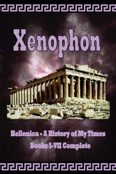 Hellenica - a History of My Times: Books 1-8 Complete: Books I-VII Complete