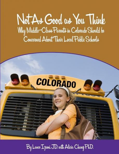 Not As Good as You Think: Colorado: Why Middle-Class Parents in Colorado Should be Concerned About Their Local Public Schools