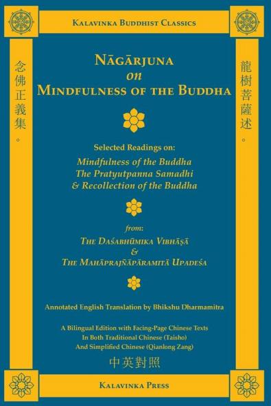 Nagarjuna on Mindfulness of the Buddha (Bilingual): Selected Readings on Mindfulness of the Buddha the Pratyutpanna Samadhi and Recollection of the Buddha: 14A (Kalavinka Buddhist Classics)