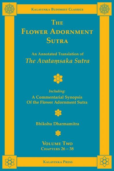 The Flower Adornment Sutra - Volume Two: An Annotated Translation of the Avataṃsaka Sutra with A Commentarial Synopsis of the Flower Adornment Sutra: 15 (Kalavinka Buddhist Classics)