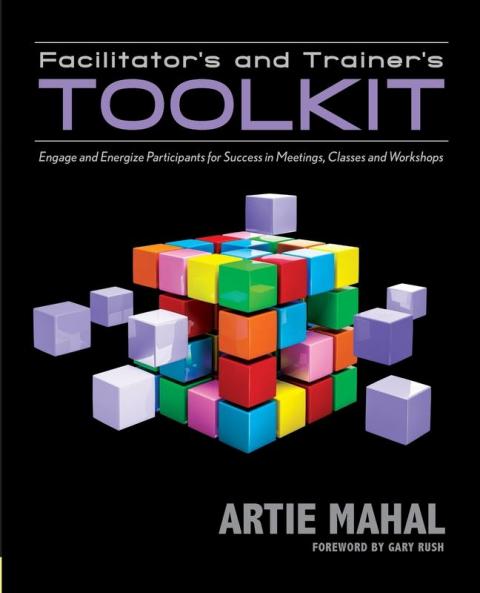 Facilitator's & Trainer's Toolkit: Engage & Energize Participants for Success in Meetings Classes & Workshops