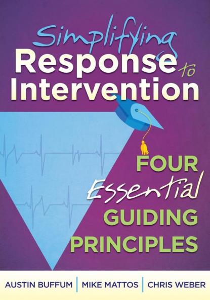 Simplifying Response to Intervention: Four Essential Guiding Principles (What Principals Need to Know)