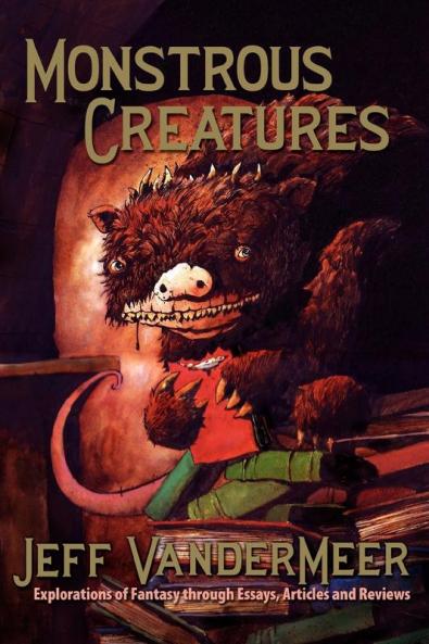 Monstrous Creatures: Explorations of Fantasy Through Essays Articles and Reviews
