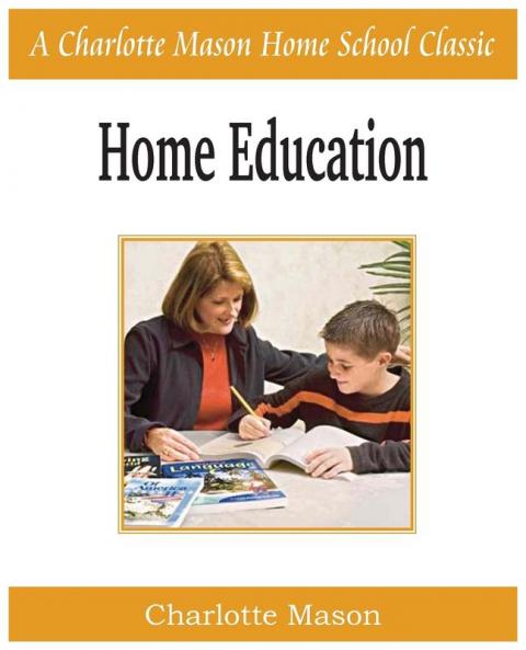Home Education: Charlotte Mason Homeschooling Series Vol. 1