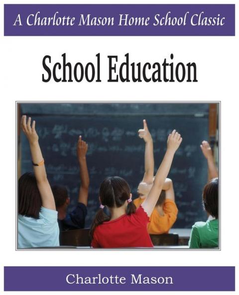 School Education: Charlotte Mason Homeschooling Series Vol. 3