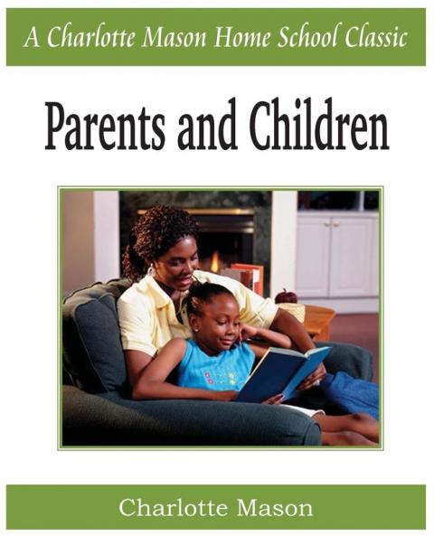 Parents and Children: Charlotte Mason Homeschooling Series Vol. 2