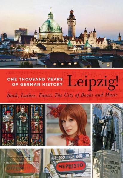 Leipzig. One Thousand Years of German History. Bach Luther Faust